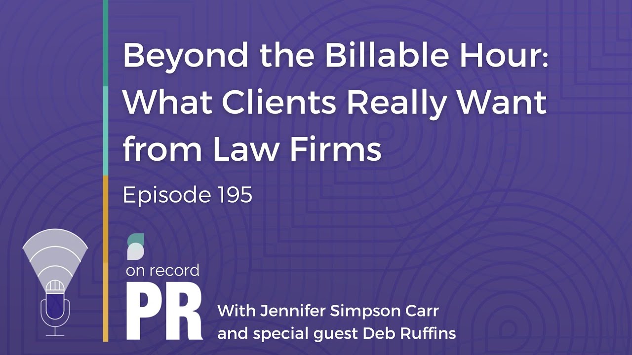 Beyond the Billable Hour: What Clients Really Want from Law Firms - On Record PR - Ep. 195