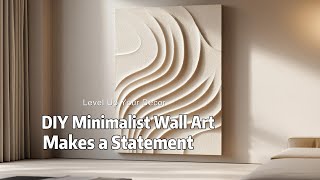 Level Up Your Decor: DIY Minimalist Wall Art That Makes a Statement