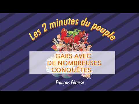Les 2 minutes du peuple – Gars avec de nombreuses conquêtes – François Pérusse (Québec)