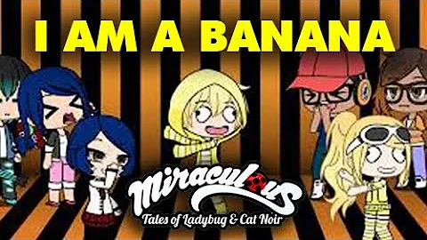 I AM A BANANA // MIRACULOUS VERSION