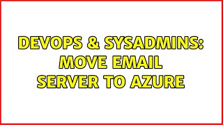 DevOps & SysAdmins: Move Email Server to Azure Wealth