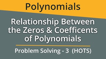 Relationship Between the Zeros and Coefficients of Polynomials | Problem Solving | Letstute CBSE