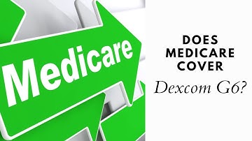 Does Medicare cover Dexcom G6?