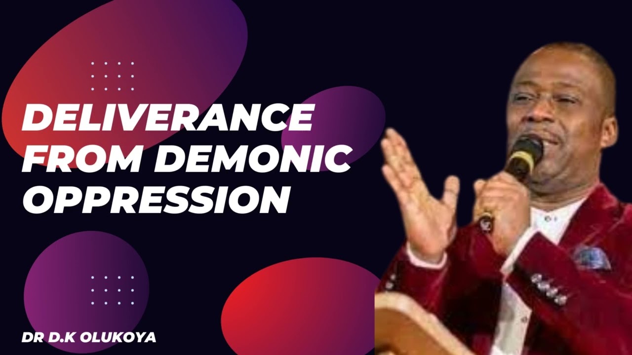 DELIVERANCE FROM DEMONIC OPPRESSION  DR DK OLUKOYA