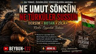 Ne Umut Sönsün, Ne Türküler Sussun Dersim • Botan • Zilan Kürtçe Özgürlük Türküsü