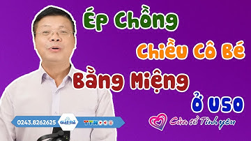Nghe Cửa Sổ Tình Yêu: Ép Chồng "Chiều Cô Bé" Bằng Miệng Ở U50 | Tư Vấn Hôn Nhân Tình Dục Đinh Đoàn
