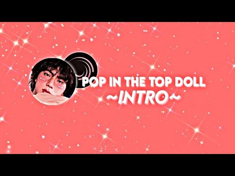 POP IN THE TOP THE DOLL~INTRO EDIT||@pop_in_the_top_doll ~Alight Motion edit||🤍