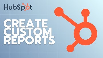 How to Create Custom Reports in HubSpot | Full Guide 2025