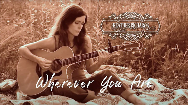 Heather Richards | Wherever You Are | (Original)