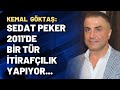 Kemal Göktaş: Sedat Peker 2011'de bir tür itirafçılık yapıyor...