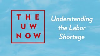 The UW Now Livestream: Understanding the Labor Shortage