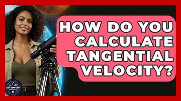 How Do You Calculate Tangential Velocity? - Astronomy Made Simple