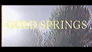 Gold Springs - I Don t Care What You Say