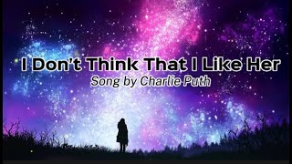 Charlie Puth - I Don't Think That I Like Her (Lyric Video)