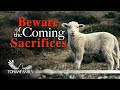Beware of the coming sacrifices