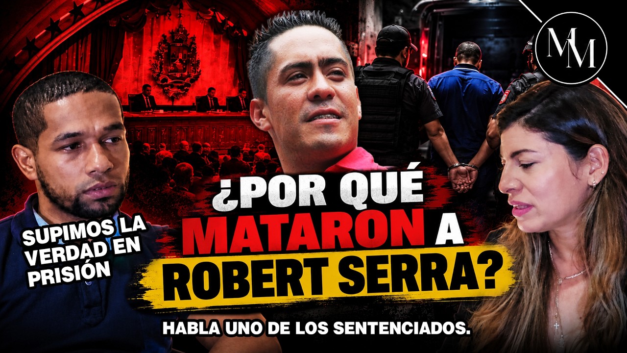 Cumplió condena tras años de torturas y ahora confirma por qué Robert Serra fue asesinado