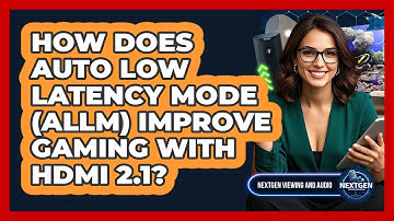 How Does Auto Low Latency Mode (ALLM) Improve Gaming With HDMI 2.1? - NextGen Viewing and Audio