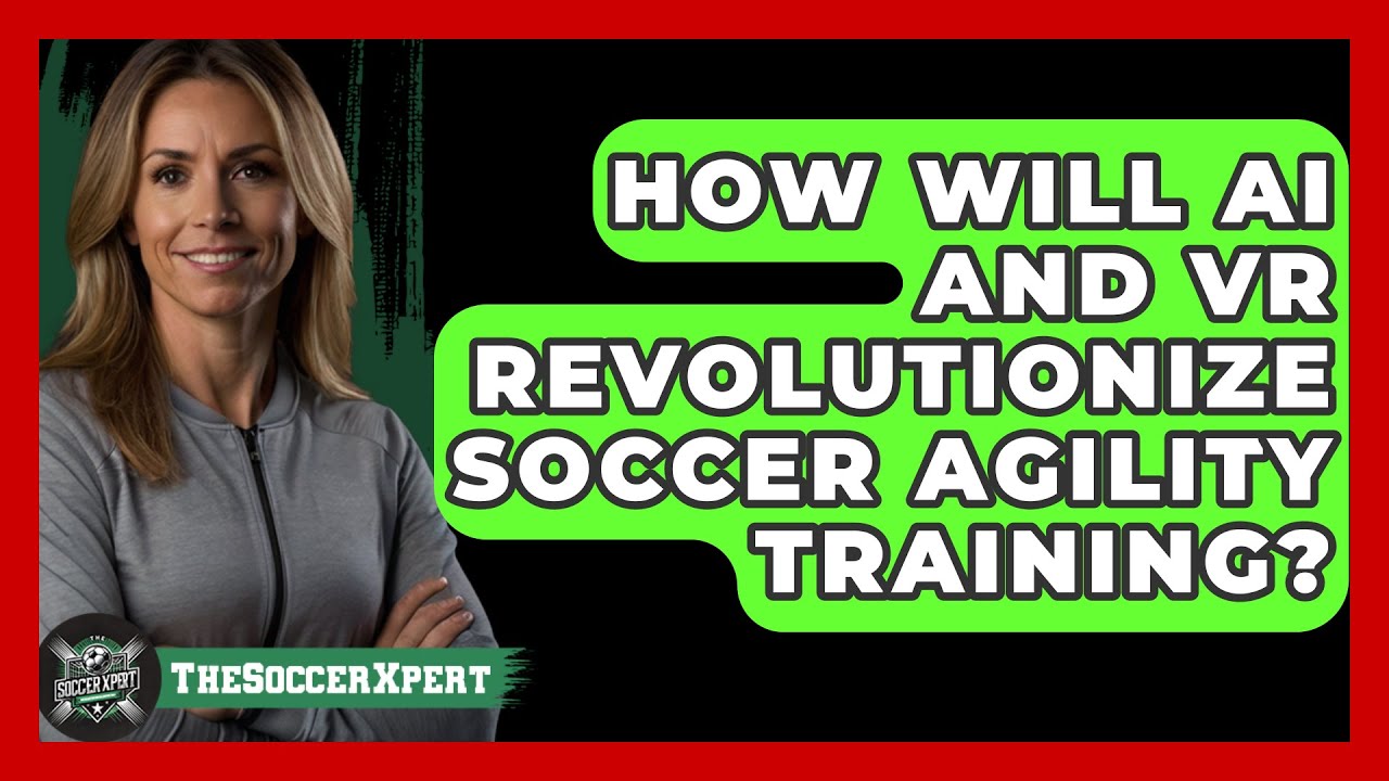 How Will AI And VR Revolutionize Soccer Agility Training? - The Soccer Xpert