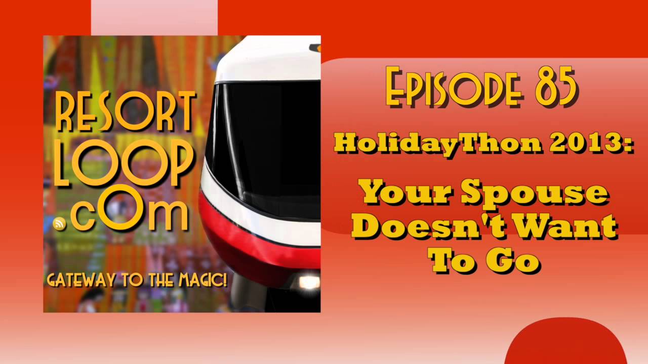 ResortLoop.com Podcast Episode 85 - HolidayThon 2013:  Your Spouse Doesn't Want To Go ResortLoop.com Podcast Episode 85 - HolidayThon 2013:  Your Spouse Doesn't Want To Go