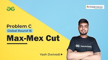Problem C | Max-Mex Cut | CodeForces Global Round 16 | Yash Dwivedi