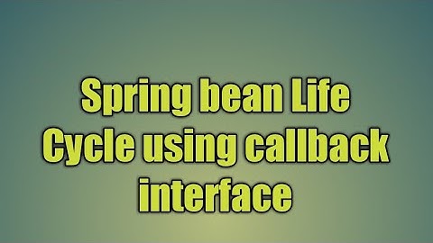 18.Spring bean Life Cycle using callback interface