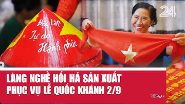Làng nghề hối hả sản xuất phục vụ Lễ Quốc khánh 2/9 | VTV24