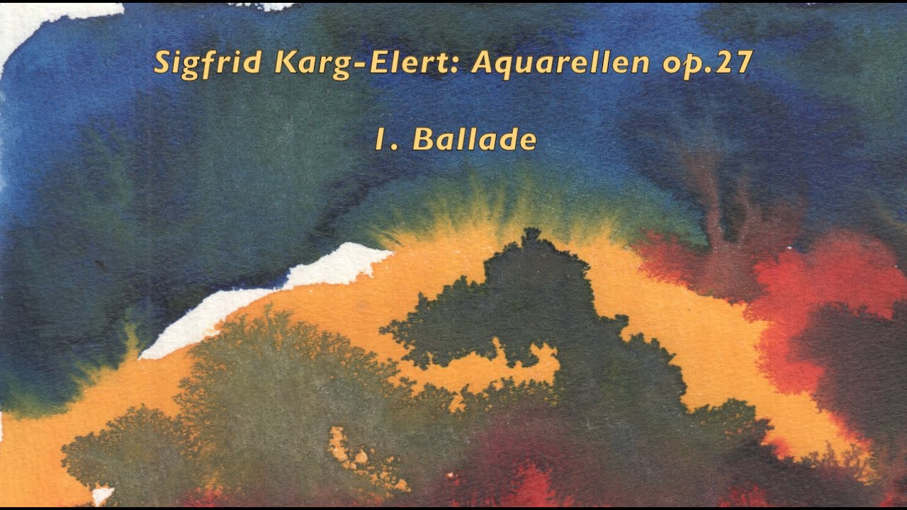 Sigfrid Karg-Elert: Aquarellen op.27 für Kunstharmonium - Nr. 1: Ballade