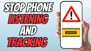 How to Stop Your Android Phone from Secretly Tracking and Listening You