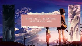 prime circle - breathing (sub español/AMV)