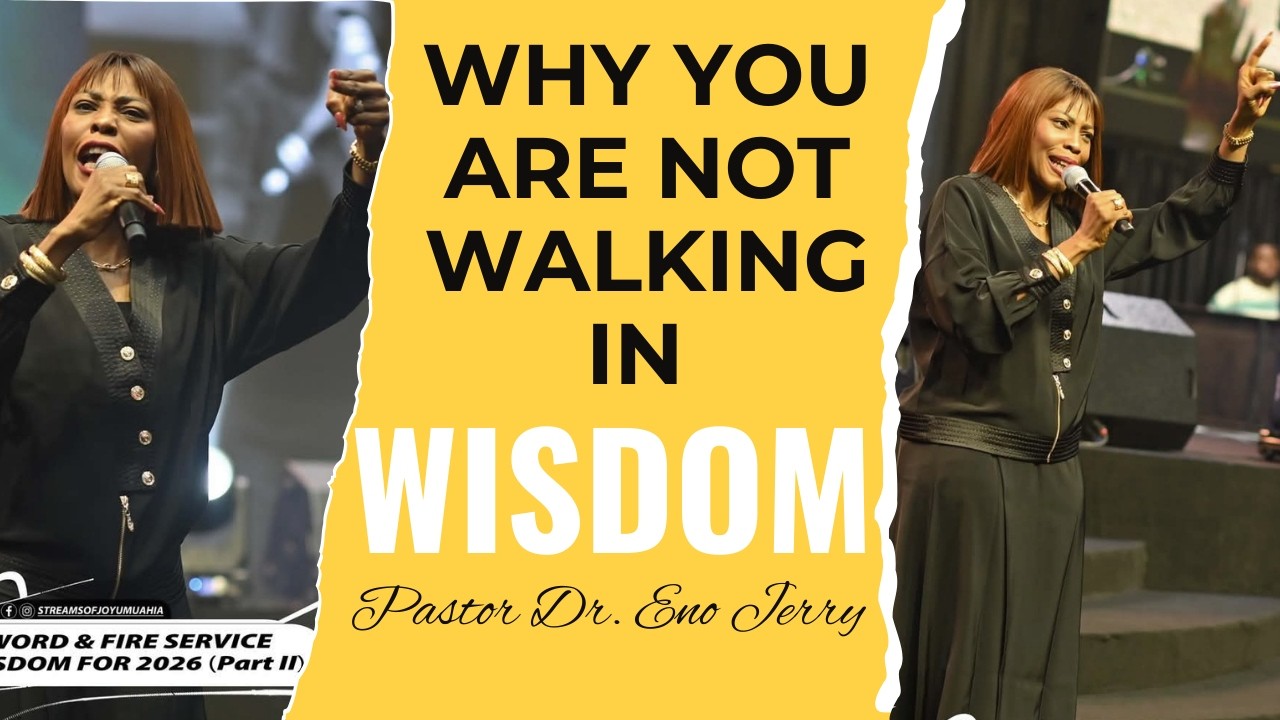 YOU CAN NOT WALK IN WISDOM IF YOU DON'T KNOW THIS | PST. DR. ENO JERRY | WORD AND FIRE