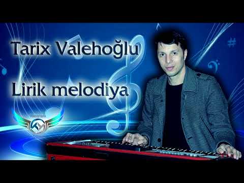 Lirik melodiya-Tarix Valehoğlu