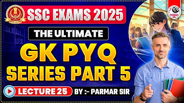 GK FOR SSC EXAMS 2025 | PYQ SERIES PART - 5 | LEC-25 | PARMAR SSC