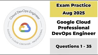 Practice Exam Aug 2025 | Q:1-35 | Google Cloud Professional DevOps Engineer