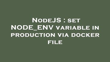 NodeJS : set NODE_ENV variable in production via docker file