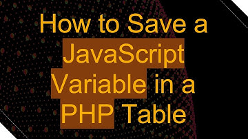 How to Save a JavaScript Variable in a PHP Table