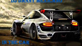 In The Car - Dj Danny Mexicano (Electronica 2013)