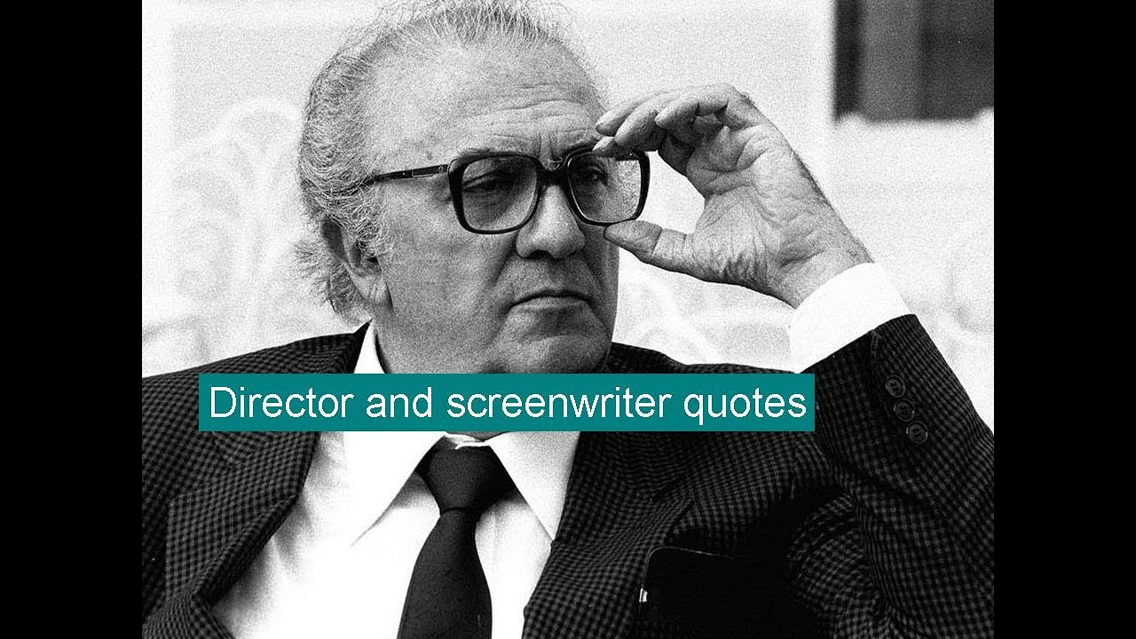 Federico Fellini - Italian film director and screenwriter quotes