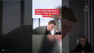 Mark Goldbridge gives a player 7 million pounds a week