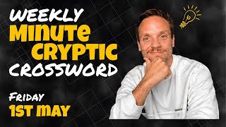 Weekly @MinuteCryptic Crossword: Friday 1st May