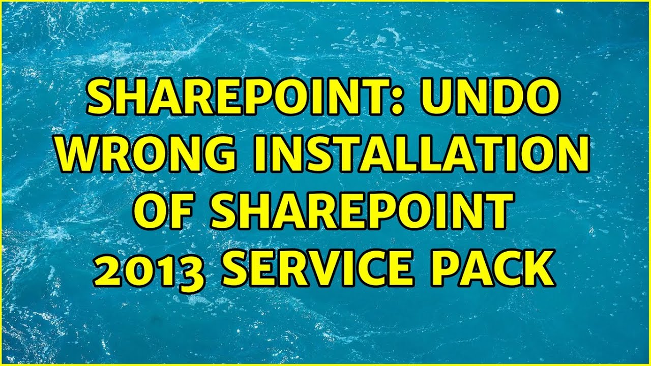 Sharepoint: Undo wrong installation of SharePoint 2013 Service Pack (2 ...