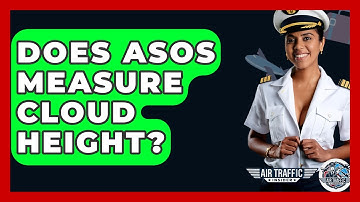 Does ASOS Measure Cloud Height? - Air Traffic Insider