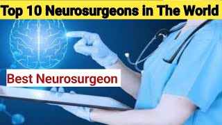Top 10 Neurosurgeon In The World | Best Neurosurgeons of The World #neurology