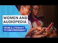 Empowering women through knowledge how audiopedia is fighting illiteracy and gender inequality