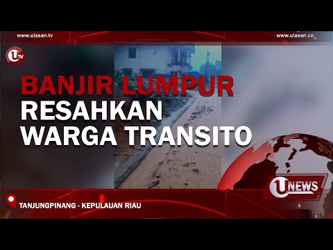 BANJIR LUMPUR RESAHKAN WARGA TRANSITO | U-NEWS