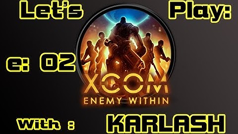 Lets Play: XCOM ENEMY WITHIN Episode :2 " Getting my soliders killed -.- "
