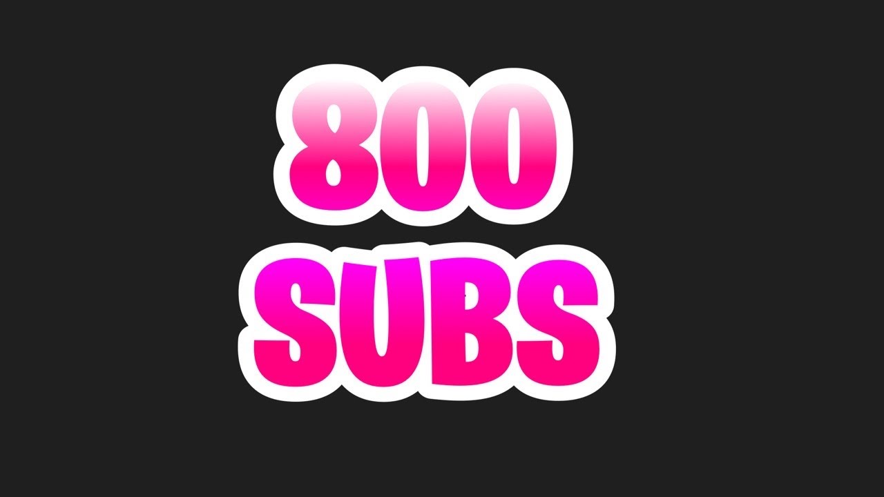 800 SUBS - YouTube