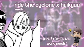 what the world needs | ride the cyclone x HQ | haikyuu texts | amxity..