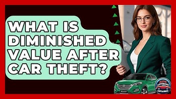 What Is Diminished Value After Car Theft? - Auto Coverage Explained