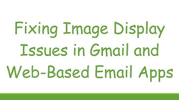 Fixing Image Display Issues in Gmail and Web-Based Email Apps