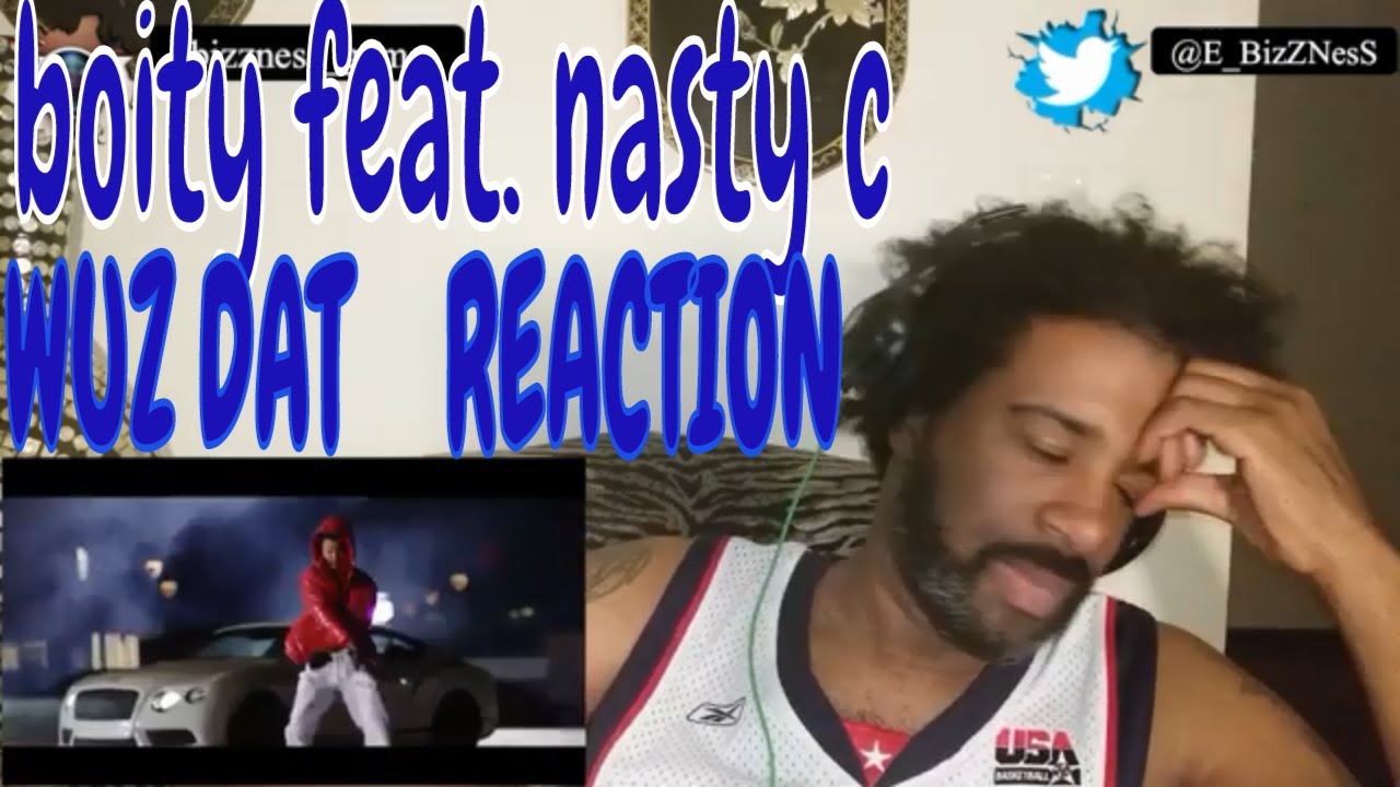 BOITY Ft NASTY C WUZ DAT REACTION - YouTube